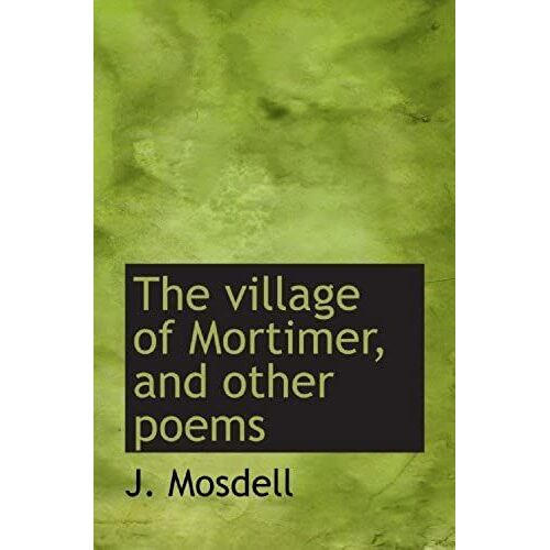 The Village Of Mortimer, And Other Poems