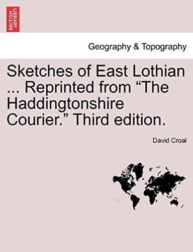 Sketches Of East Lothian ... Reprinted From "The Haddingtonshire Courier." Third Edition.