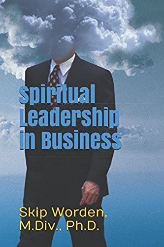 Spiritual Leadership In Business: Transcending The Ethical