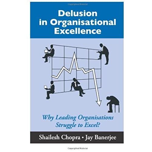 Delusion In Organisational Excellence: Why Leading Organisations Struggle To Excel?