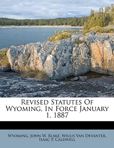 Revised Statutes Of Wyoming, In Force January 1, 1887