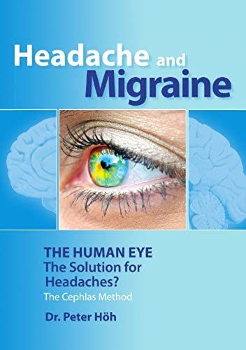 Headache And Migraine The Human Eye The Solution For Headaches?: The Cephlas Method