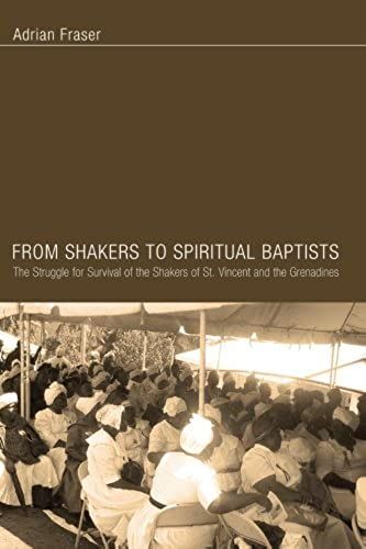 From Shakers To Spiritual Baptists: The Struggle For Survival Of The Shakers Of St. Vincent And The Grenadines
