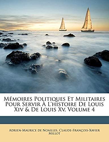 Mémoires Politiques Et Militaires Pour Servir À L'histoire De Louis Xiv & De Louis Xv, Volume 4 (Danish Edition)