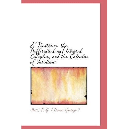 A Treatise On The Differential And Integral Calculus, And The Calculus Of Variations
