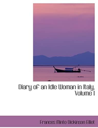 Diary Of An Idle Woman In Italy, Volume I