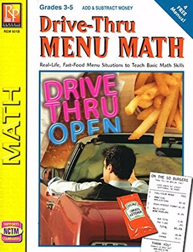 Drive-Thru Menu Math: Real-Life, Fast-Food Menu Situations To Teach Basic Math Skills, Grades 3-5 (Add & Subtract Money)