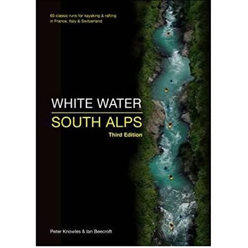 White Water South Alps: 65 Classic Runs For Kayaking & Rafting In France, Italy & Switzerland (Paperback) - Common