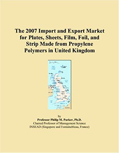 The 2007 Import And Export Market For Plates, Sheets, Film, Foil, And Strip Made From Propylene Polymers In United Kingdom