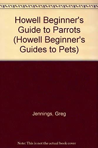 Howell Beginner's Guide To Parrots (Howell Beginner's Guides To Pets)