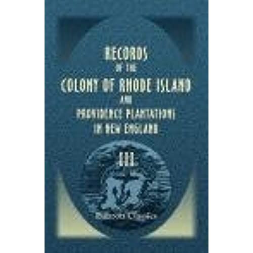 Records Of The Colony Of Rhode Island And Providence Plantations In New England. Edited By John Russell Bartlett, Secretary Of State. Volume 3. 1678 To 1706