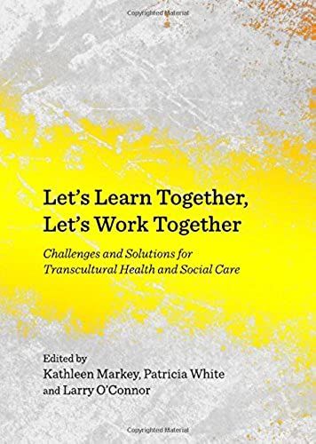 Lets Learn Together, Lets Work Together: Challenges And Solutions For Transcultural Health And Social Care