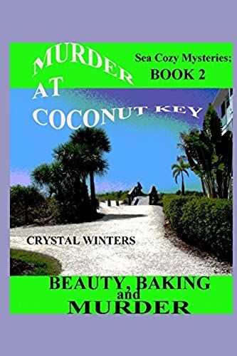 Murder At Coconut Key: Beauty, Baking, And Murder (Sea Cozy Mysteries)