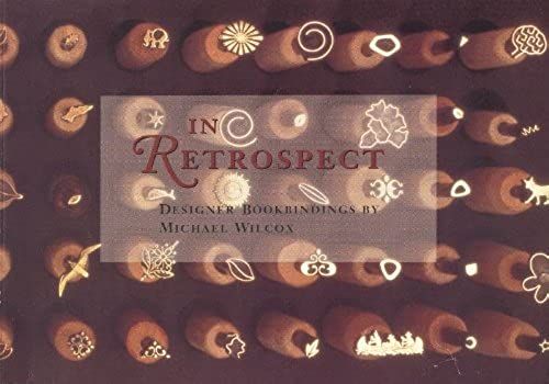 In Retrospect: Designer Bookbindings By Michael Wilcox