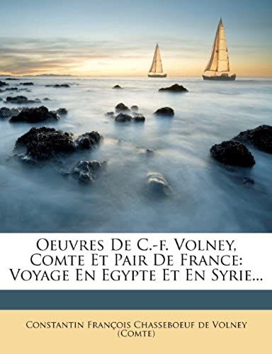 Oeuvres De C.-F. Volney, Comte Et Pair De France: Voyage En Egypte Et En Syrie... (French Edition)