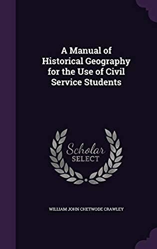 A Manual Of Historical Geography For The Use Of Civil Service Students