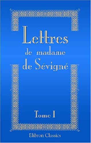 Lettres De Madame De Sévigné, De Sa Famille Et De Ses Amis: Tome 1 (French Edition)