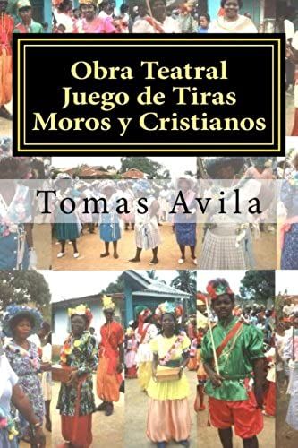 Obra Teatral Juego De Tiras Moros Y Cristianos: Salvaguardando Obra Teatral Garifuna (Volume 3) (Spanish Edition)