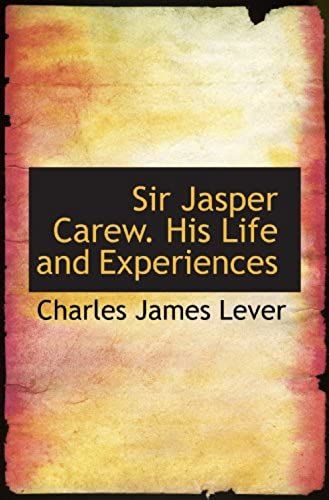 Sir Jasper Carew. His Life And Experiences