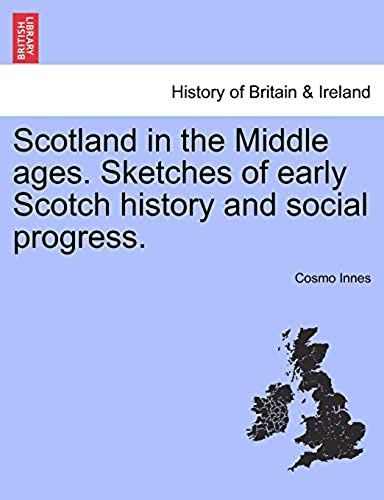 Scotland In The Middle Ages. Sketches Of Early Scotch History And Social Progress.