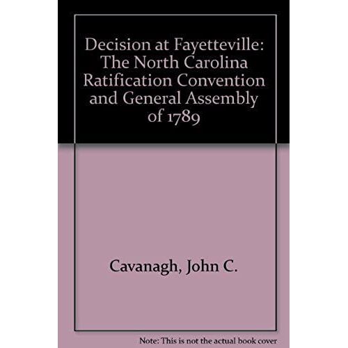 Decision At Fayetteville: The North Carolina Ratification Convention And General Assembly Of 1789