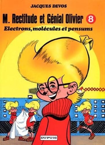 Mr Rectitude Et Génial Olivier, Tome 8, Electrons, Molécules Et Pensums