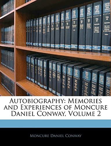 Autobiography: Memories And Experiences Of Moncure Daniel Conway, Volume 2