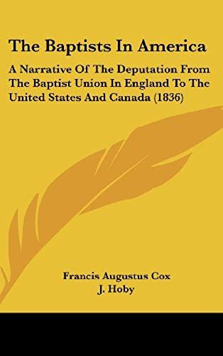 The Baptists In America: A Narrative Of The Deputation From The Baptist Union In England To The United States And Canada (1836)