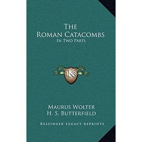 The Roman Catacombs: In Two Parts