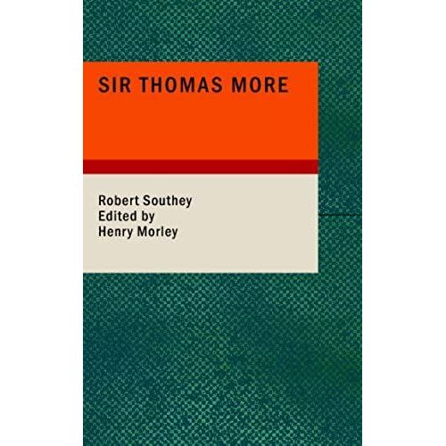 Sir Thomas More: Or: Colloquies On The Progress And Prospects Of So