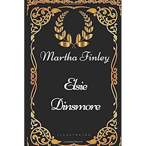 Elsie Dinsmore: By Martha Finley - Illustrated