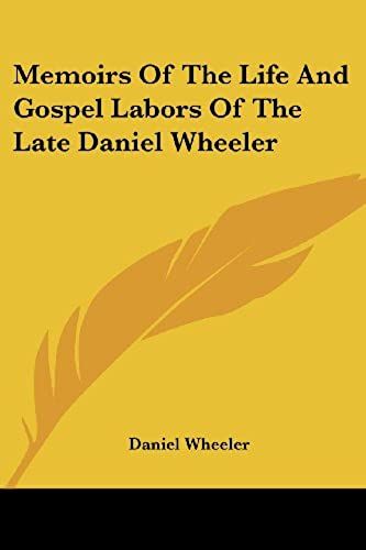 Memoirs Of The Life And Gospel Labors Of The Late Daniel Wheeler