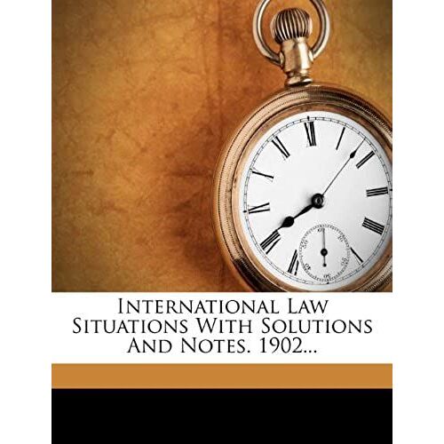 International Law Situations With Solutions And Notes. 1902...