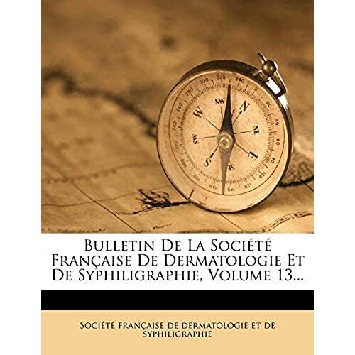 Bulletin De La Société Française De Dermatologie Et De Syphiligraphie, Volume 13... (French Edition)