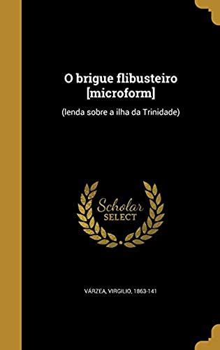 O Brigue Flibusteiro [Microform]: (Lenda Sobre A Ilha Da Trinidade) (Portuguese Edition)