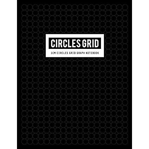 Circles Grid Graph Notebook: Circle Composition Exercise Paper For Mathematics Graphing Equations (Science Teacher & Laboratory Student Journal) 1cm Grid Circles