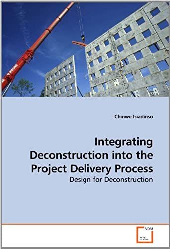Integrating Deconstruction Into The Project Delivery Process: Design For Deconstruction
