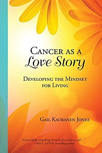 Cancer As A Love Story: Developing The Mindset For Living