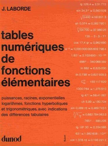 Tables Numeriques De Fonctions Elementaires, Puissances, Racines, Exponentielles, Logarithmes, Fonctions Hyperboliques Et Trigonometriques Avec Indication Des Differences Tabulaires