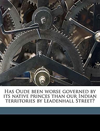 Has Oude Been Worse Governed By Its Native Princes Than Our Indian Territories By Leadenhall Street?