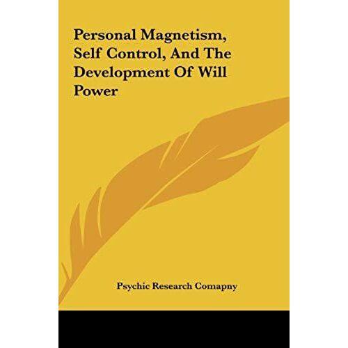 Personal Magnetism, Self Control, And The Development Of Will Power