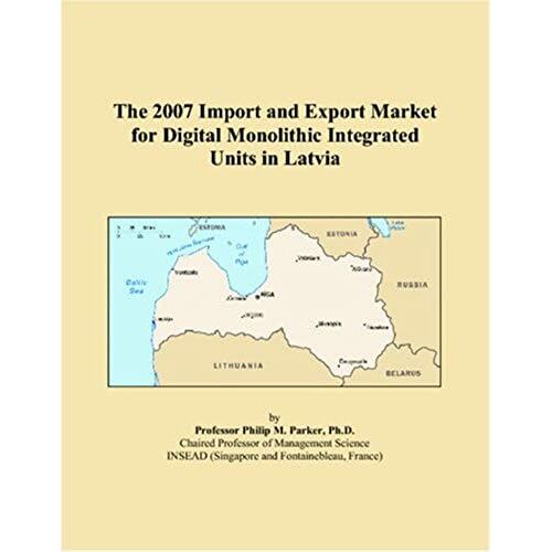 The 2007 Import And Export Market For Digital Monolithic Integrated Units In Latvia