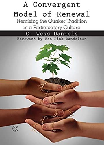 Convergent Model Of Renewal, A: Remixing The Quaker Tradition In A Participatory Culture