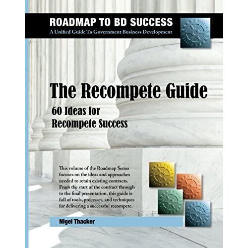 The Recompete Guide: 60 Ideas For Recompete Success (The Roadmap To Bd Success)