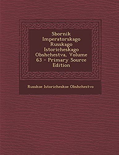 Sbornik Imperatorskago Russkago Istoricheskago Obshchestva, Volume 63 (Russian Edition)