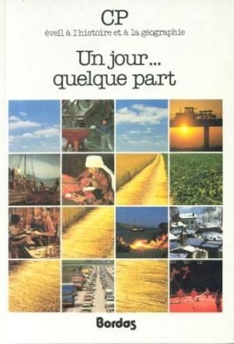 Un Jour Quelque Part - Cp - Eveil À L'histoire Et À La Geographie