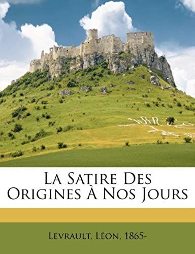 La Satire Des Origines À Nos Jours (French Edition)