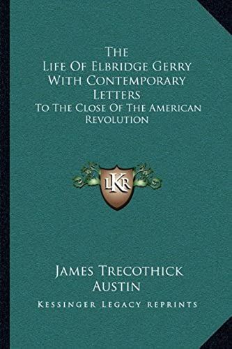 The Life Of Elbridge Gerry With Contemporary Letters: To The Close Of The American Revolution
