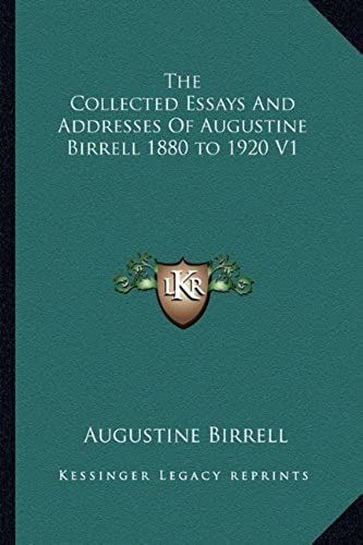The Collected Essays And Addresses Of Augustine Birrell 1880 To 1920 V1