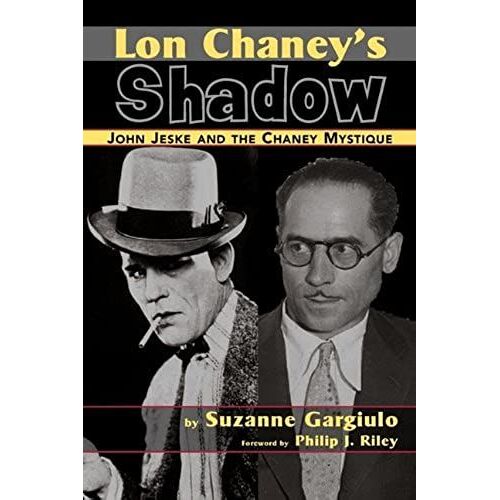 Lon Chaney's Shadow - John Jeske And The Chaney Mystique